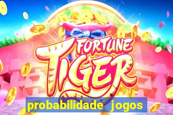 probabilidade jogos de hoje